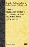 Escritura, imaginación politica y la compañia de Jesus en America Latina siglos XVI-XVIII.