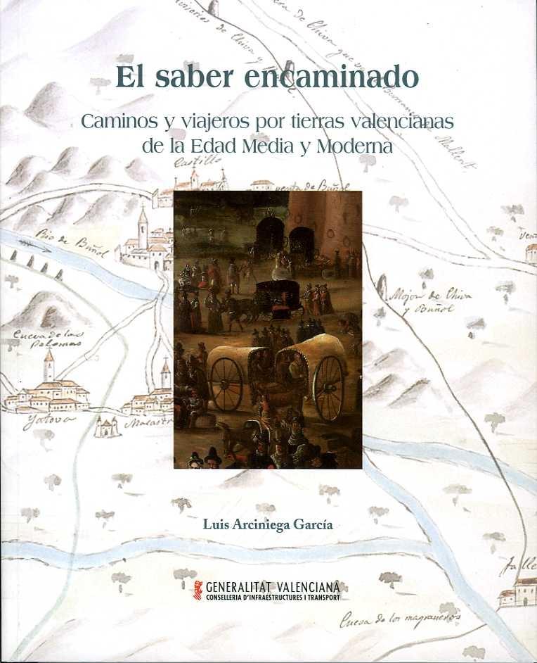 El saber encaminado. Caminos y viajeros por tierras valencianas de la Edad Media y Moderna.