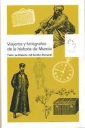 Viajeros y fotógrafos de la historia de Murcia. 