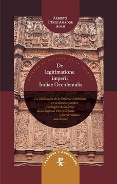 De legitimatione imperii indiae occidentalis. La vindicación de la empresa americana "La vindicación de la empresa americana en el discurso jurídico y teológico". 