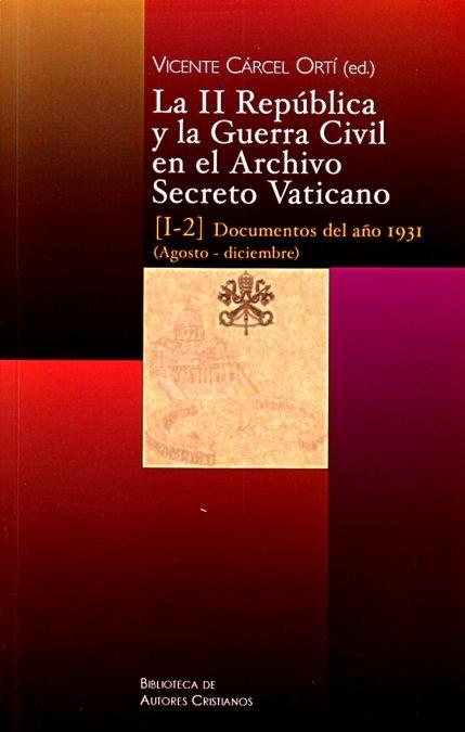 La II República y la Guerra Civil en el Archivo Secreto Vaticano "(1-2) Documentos del año 1931 (Agosto-Diciembre)". 