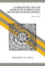 La dialéctica de los Ejercicios Espirituales de San Ignacio de Loyola.