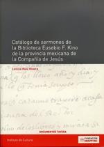 Catálogo de sermones mexicanos de la Biblioteca Eusebio F. Kino de la provincia mexicana de la Compañía. 