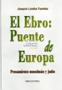 El Ebro: Puente de Europa. Pensamiento musulmán y judío. 