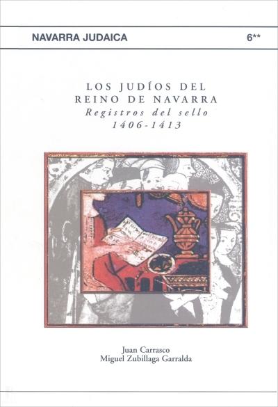 Los judíos del Reino de Navarra. Registros del sello 1406 - 1413 (Tº 6-II)