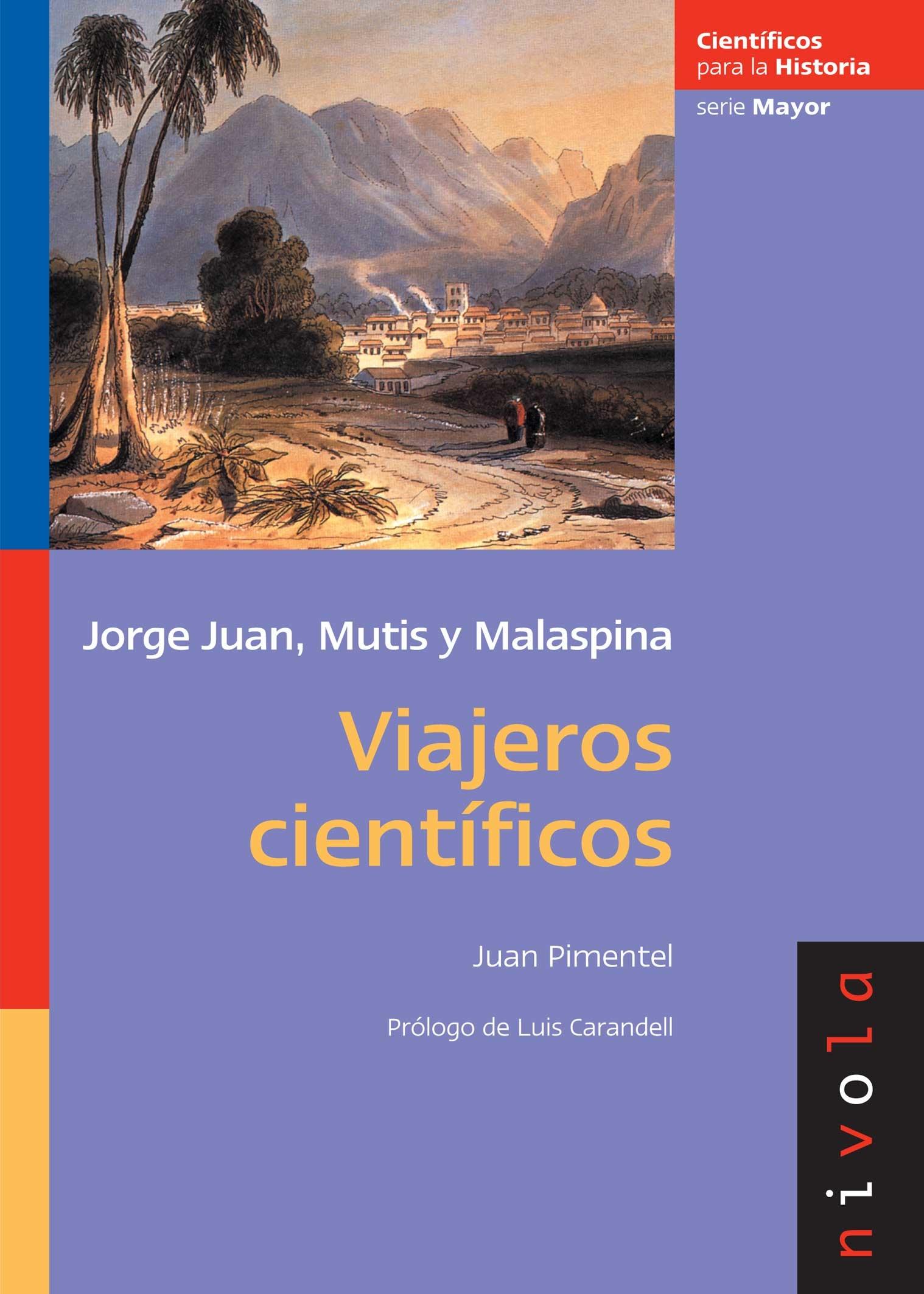 Viajeros científicos "Jorge juan, Mutis y Malaspina". 