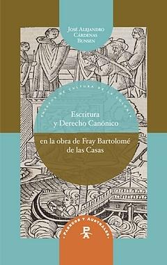 Escritura y Derecho Canónico en la obra de fray Bartolomé de las Casas.. 