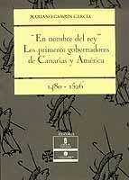 En nombre del rey "los primeros gobernadores de Canarias y América (1480-1526)". 