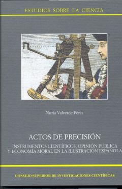 Actos de precisión. Instrumentos científicos, opinión pública y economía moral en la ilustración español. 