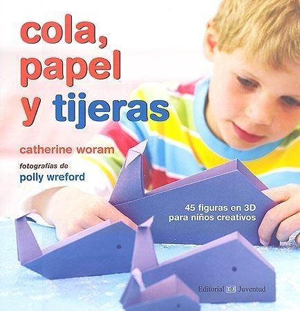 Cola, papel y tijeras "45 FIGURAS EN 3D PARA NIÑOS CRATIVOS"
