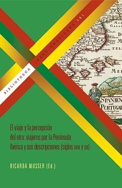 El viaje y la percepción del otro: viajeros por la Península Ibérica y sus descripciones "siglos XVIII y XX". 