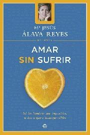 Amar sin sufrir (Biblioteca Mª Jesús Álava Reyes) "Ni los hombres son imposibles, ni las mujeres incomprensibles"