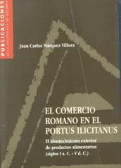 El comercio romano en el Portus Ilicitanus "El abastecimiento exterior de productos alimentarios (Siglos I a. C. - V d. C.)". 