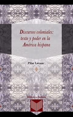 Discursos coloniales: texto y poder en la América hispana.