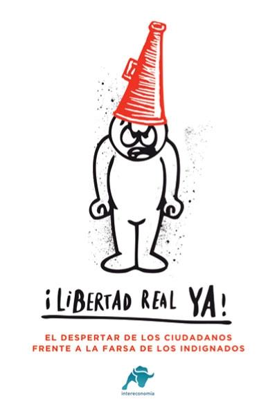 ¡Libertad real ya! "EL DESPERTAR DE LOS CIUDADANOS FRENTE A LA FARSA DE LOS INDIGNAD"