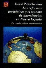 Las Reformas borbónicas y el sistema de intendencias en Nueva España "Un estudio político..."