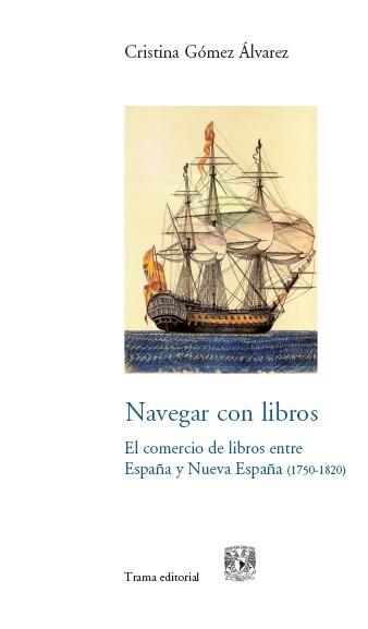 Navegar con libros (Contiene CD) "El comercio de libros entre España y Nueva España (1750-1820)".
