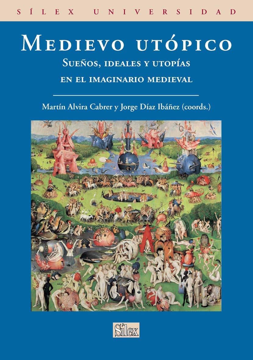 Medievo utópico "Sueños, ideales y utopías en el imaginario medieval". 