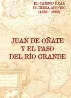 Juan de Oñate y el paso del Río Grande "El Camino Real de Tierra Adentro (1598-1998)"