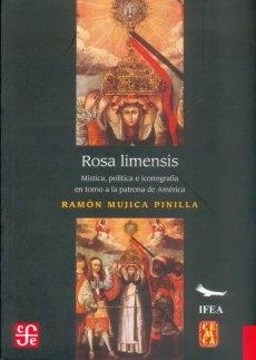 Rosa limensis. Mística, política e iconografía en torno a la patrona de América. 