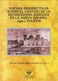 Nuevas perspectivas sobre el castigo de la heterodoxia indígena en la Nueva España "siglos XVI-XVIII"