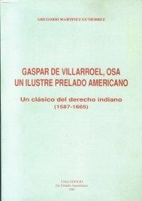 Gaspar de Villarroel, OSA. Un ilustre prelado americano "Un clásico del Derecho Indiano (1587-1665)"