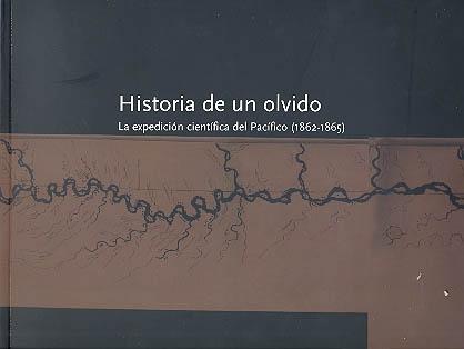 Historia de un olvido "La expedición cientifica del Pacífico (1862-1865)". 