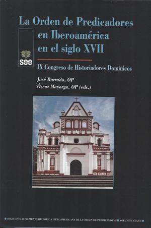 La Orden de Predicadores en Iberoamérica en el siglo XVII. "IX Congreso de Historiadores Dominicos". 