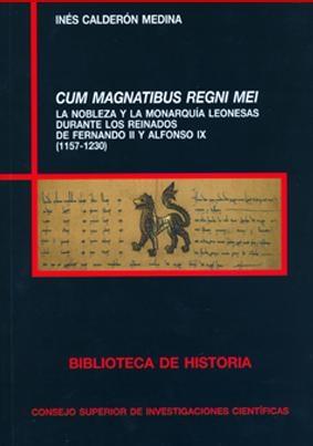 Cum magnatibus regni mei (1157-1230) "la nobleza y la monarquía leonesas durante los reinados de Ferna". 