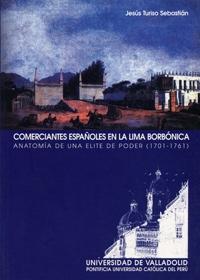 Comerciantes españoles en la Lima borbónica "Anatomía de una elite de poder (1701-1761)".