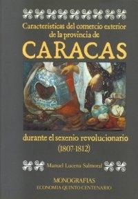 Características del comercio exterior de la Provincia de Caracas durante el sexenio revolucionario "(1807-1812)". 
