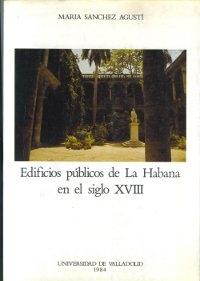 Edificios públicos de La Habana en el siglo XVIII. 