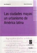 Las ciudades mayas: un urbanismo de América Latina. 
