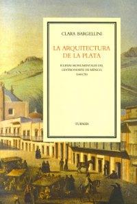 La Arquitectura de la plata. Iglesias monumentales del centro-norte de México "1640-1750". 