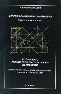 Sistemas compositivos amerindios. Morfoproporcionalidad "El concepto arquitectónico-escultórico en Amerindia"