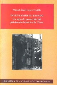 Inventando el pasado "Un siglo de protección del patrimonio histórico de Texas"