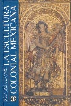 La Escultura colonial mexicana.