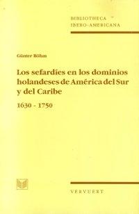 Los Sefardíes en los dominios holandeses de América del Sur y del Caribe "1630-1750"