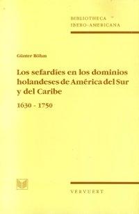 Los Sefardíes en los dominios holandeses de América del Sur y del Caribe "1630-1750". 