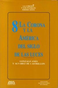La Corona y la América del Siglo de las Luces Vol.8. 