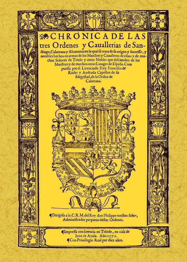 Chronica de las órdenes de cavallerías de Santiago, Calatraua y Alcantara. 