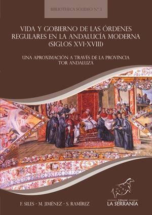 Vida y gobierno de las órdenes regulares en la Andalucía moderna (siglos XVI-XVI "una aproximación a través de la provincia TOR de Andalucía". 
