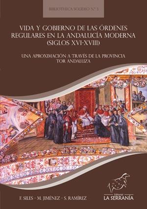 Vida y gobierno de las órdenes regulares en la Andalucía moderna (siglos XVI-XVI "una aproximación a través de la provincia TOR de Andalucía"