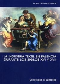 La industria textil en Palencia durante los siglos XVI y XVII "La implicación de una ciudad con la actividad manufacturera"
