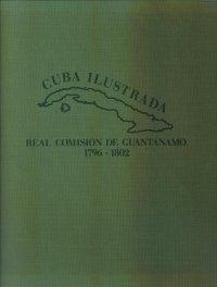 Cuba ilustrada. Real comisión de Guantánamo 1796-1802 "2 VOLUMENES".