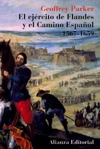 El Ejército de Flandes y el Camino Español. 1567-1659 "La logística de la victoria y derrota de España en las guerras..".