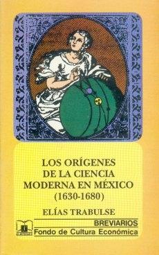 Los orígenes de la ciencia moderna en México (1630-1680). 