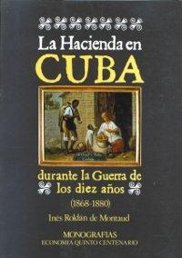 La Hacienda en Cuba durante la Guerra de los diez años "(1868-1880)". 
