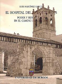 El Hospital del Rey de Burgos. Poder y Beneficiencia en el Camino de Santiago.