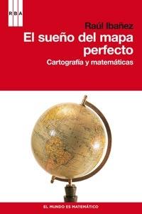 El sueño del mapa perfecto "Cartografía y matemáticas"